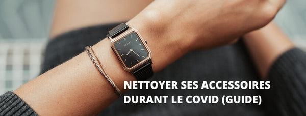 Notre guide pour prendre soin de vos montres et bijoux pendant le covid